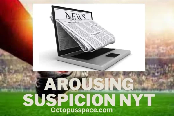 Arousing suspicion nyt